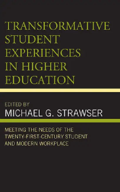 Transformative Student Experiences in Higher Education: Meeting the Needs of the Twenty-First Century Student and Modern Workplace by Shawn Apostel, Mary Z. Ashlock, Carolyn Baum