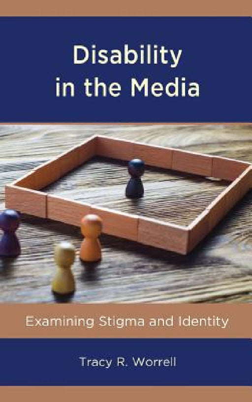 Disability in the Media: Examining Stigma and Identity by Tracy R. Worrell