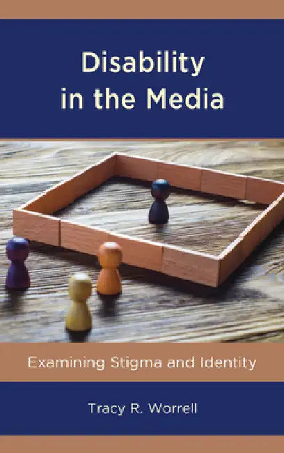 Disability in the Media: Examining Stigma and Identity by Tracy R. Worrell