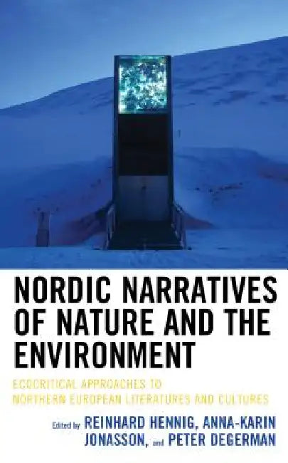 Nordic Narratives of Nature and the Environment: Ecocritical Approaches to Northern European Literatures and Cultures by Reinhard Hennig, Anna-Karin Jonasson, Peter Degerman