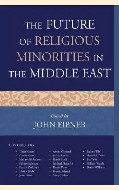 Future of Religious Minorities in the Middle East by John Eibner, Taner Akçam, Cengiz Aktar