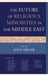 Future of Religious Minorities in the Middle East by John Eibner, Taner Akçam, Cengiz Aktar