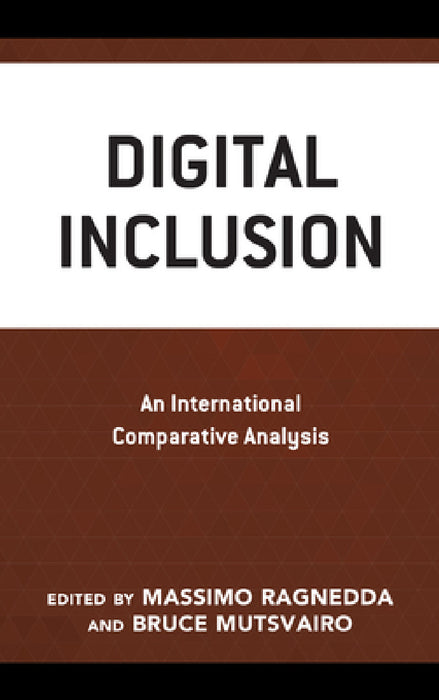 Digital Inclusion: An International Comparative Analysis by Massimo Ragnedda, Bruce Mutsvairo, Gerard Goggin