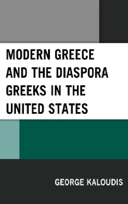 Modern Greece and the Diaspora Greeks in the United States by George Kaloudis