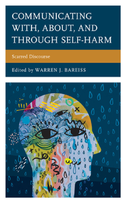 Communicating With, About, and Through Self-Harm: Scarred Discourse by Warren J. Bareiss, Mike Alvarez, Lisann Anders