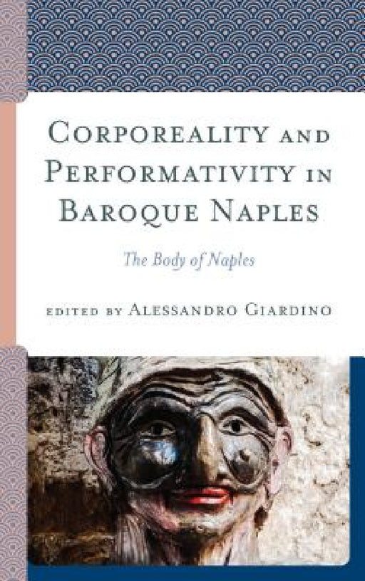 Corporeality and Performativity in Baroque Naples: The Body of Naples by Alessandro Giardino, Clorinda Donato, Marino Forlino