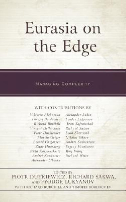 Eurasia on the Edge: Managing Complexity by Piotr Dutkiewicz, Richard Sakwa, Fyodor Lukyanov
