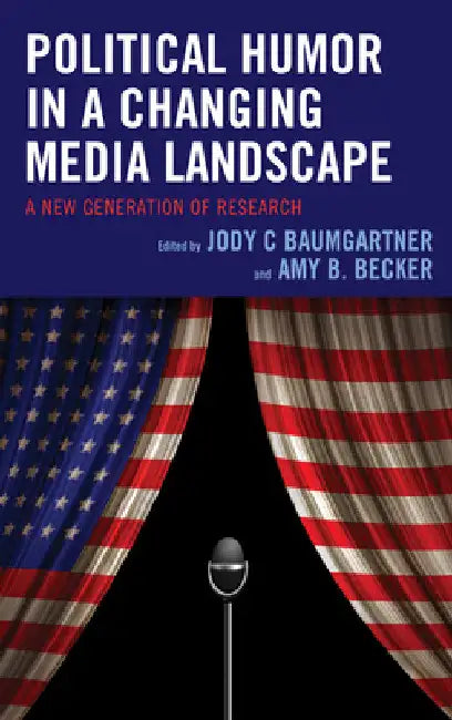 Political Humor in a Changing Media Landscape: A New Generation of Research by Jody C. Baumgartner
