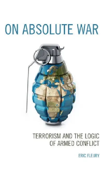 On Absolute War: Terrorism and the Logic of Armed Conflict by Eric Fleury