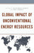 Global Impact of Unconventional Energy Resources by Manochehr Dorraj, Ken Morgan, Anas Alhajji
