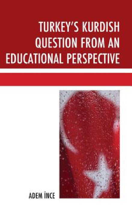 Turkey's Kurdish Question from an Educational Perspective by Adem Ince