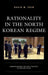 Rationality in the North Korean Regime: Understanding the Kims' Strategy of Provocation by Shin David W