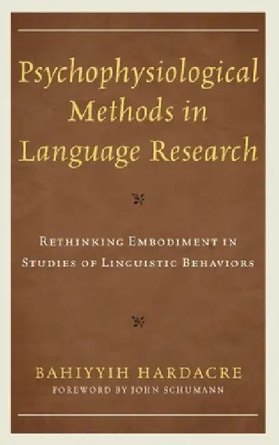 Psychophysiological Methods in Language Research: Rethinking Embodiment in Studies of Linguistic Behaviors by Bahiyyih Hardacre