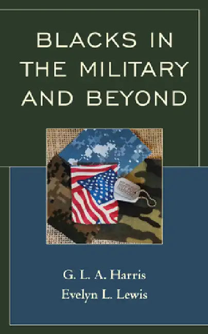 Blacks in the Military and Beyond by G. L. a. Harris