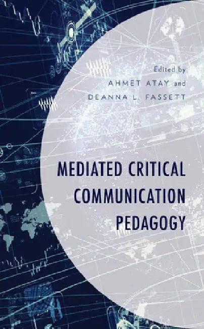 Mediated Critical Communication Pedagogy by Ahmet Atay