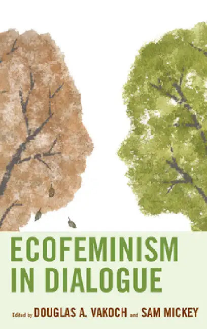 Ecofeminism in Dialogue by Douglas A. Vakoch
