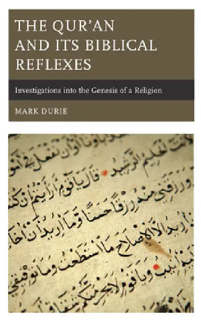 Qur'an and Its Biblical Reflexes: Investigations into the Genesis of a Religion by Mark Durie