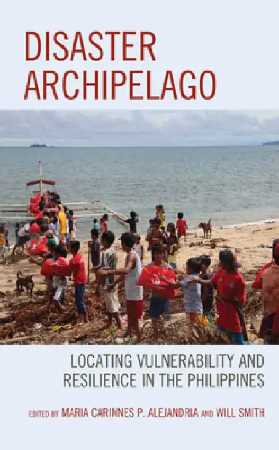 Disaster Archipelago: Locating Vulnerability and Resilience in the Philippines by Maria Carinnes P. Alejandria