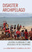 Disaster Archipelago: Locating Vulnerability and Resilience in the Philippines by Maria Carinnes P. Alejandria