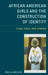 African American Girls and the Construction of Identity: Class, Race, and Gender by Sheila Walker