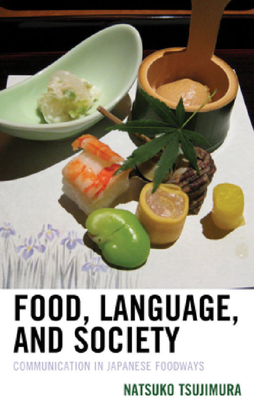 Food, Language, and Society: Communication in Japanese Foodways by Natsuko Tsujimura
