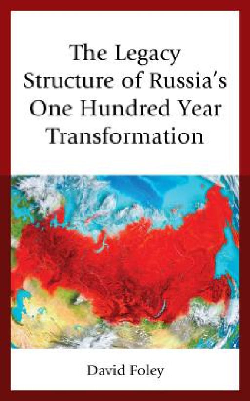 Legacy Structure of Russia's One Hundred Year Transformation by David Foley