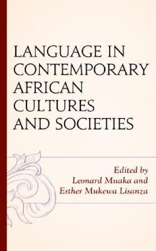 Language in Contemporary African Cultures and Societies by Leonard Muaka, Esther Mukewa Lisanza, Timothy T. Ajani