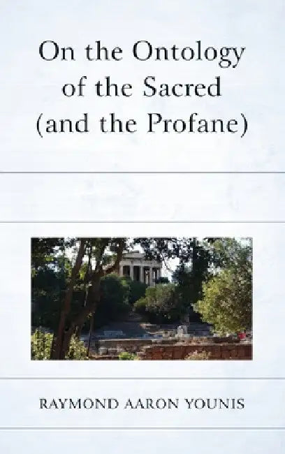 On the Ontology of the Sacred (and the Profane) by Raymond Aaron Younis