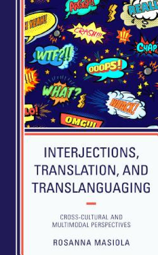Interjections, Translation, and Translanguaging: Cross-Cultural and Multimodal Perspectives by Rosanna Masiola