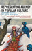 Representing Agency in Popular Culture: Children and Youth on Page, Screen, and in Between by Castro, Ingrid E.
