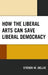 How the Liberal Arts Can Save Liberal Democracy by Steven M. Delue