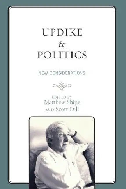 Updike and Politics: New Considerations by Matthew Shipe