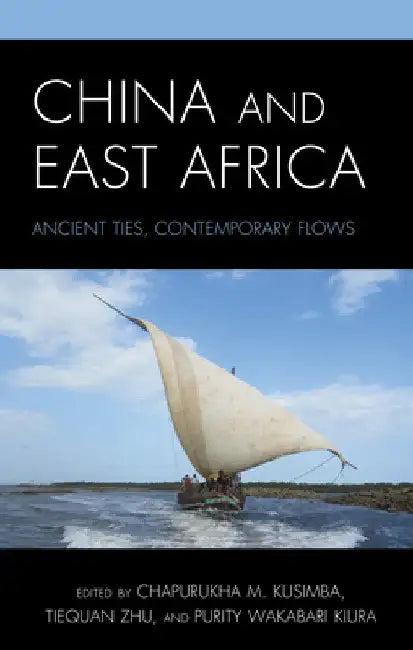 China and East Africa: Ancient Ties, Contemporary Flows by Chapurukha M. Kusimba