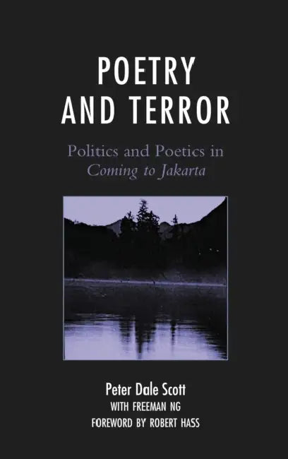 Poetry and Terror: Politics and Poetics in Coming to Jakarta by Peter Dale Scott, Freeman Ng, Robert Hass