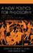 A New Politics for Philosophy: Perspectives on Plato, Nietzsche, and Strauss by George A. Dunn
