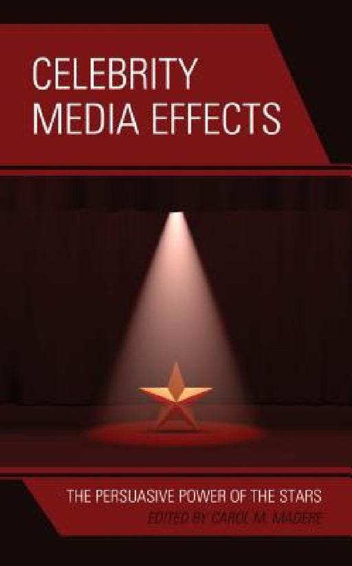 Celebrity Media Effects: The Persuasive Power of the Stars by Carol M. Madere