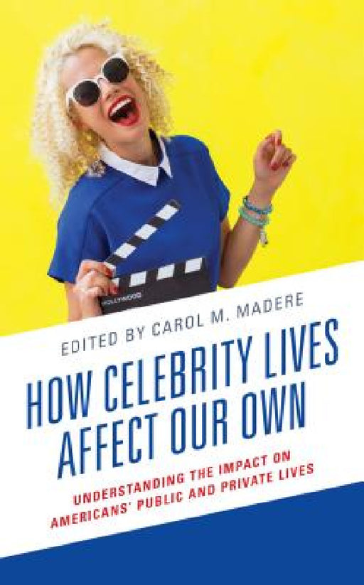 How Celebrity Lives Affect Our Own: Understanding the Impact on Americans' Public and Private Lives by Janelle Applequist, Joshua N. Azriel, Deborah S. Bowen