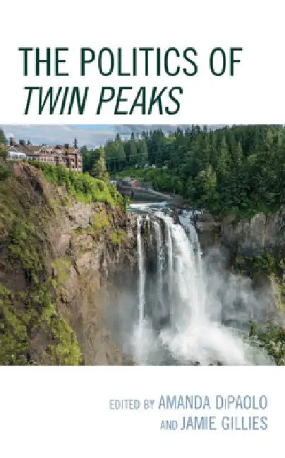 Politics of Twin Peaks by Amanda Dipaolo