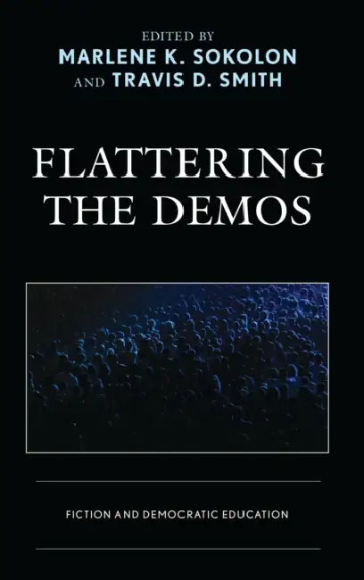 Flattering the Demos: Fiction and Democratic Education by James Beneda, Marlene K. Sokolon, Lee Trepanier