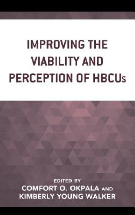 Improving the Viability and Perception of HBCUs by Comfort O. Okpala, Kimberly Young Walker, Amber Falluca