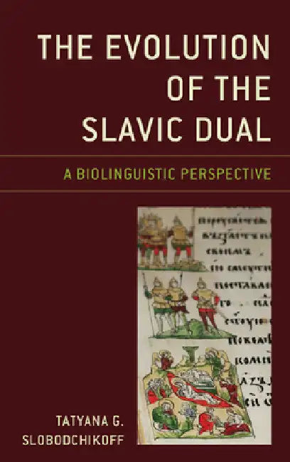 Evolution of the Slavic Dual: A Biolinguistic Perspective by Tatyana G. Slobodchikoff