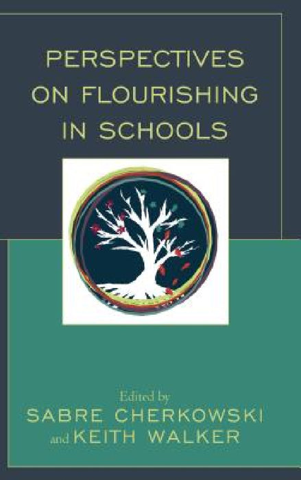 Perspectives on Flourishing in Schools by Sabre Cherkowski, Keith Walker, Peter Bates