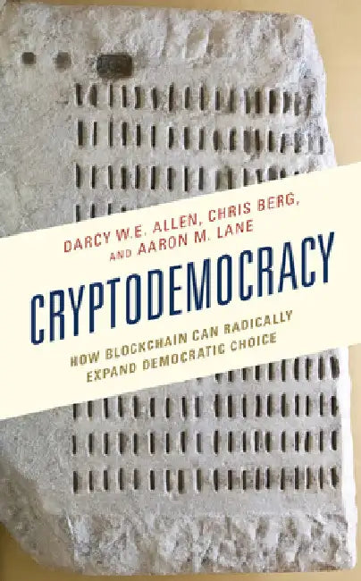 Cryptodemocracy: How Blockchain Can Radically Expand Democratic Choice by Darcy W. E. Allen
