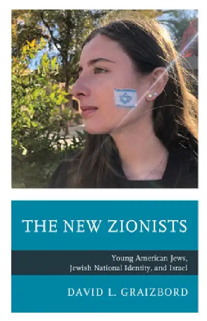 The New Zionists: Young American Jews, Jewish National Identity, and Israel by David L. Graizbord