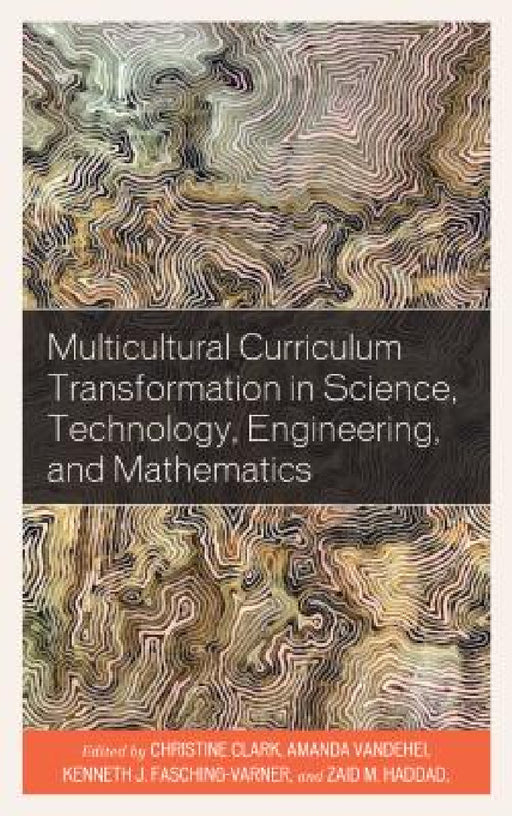 Multicultural Curriculum Transformation in Science, Technology, Engineering, and Mathematics by Christine Clark, Amanda Vandehei-Carter, Kenneth J. Fasching-Varner