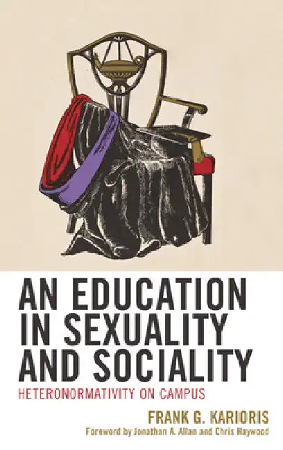 Education in Sexuality and Sociality: Heteronormativity on Campus by Frank G. Karioris