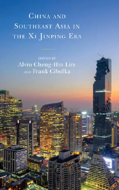 China and Southeast Asia in the XI Jinping Era by Alvin Cheng-Hin Lim