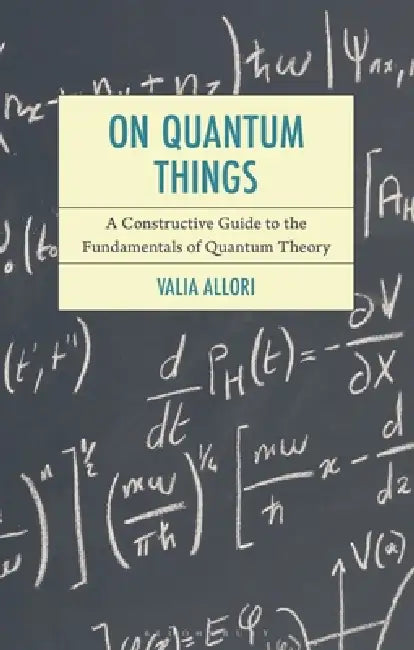 On Quantum Things: A Constructive Guide to the Fundamentals of Quantum Theory by Valia Allori