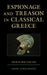 Espionage and Treason in Classical Greece: Ancient Spies and Lies by André Gerolymatos
