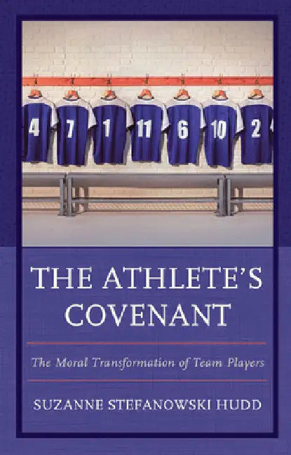 Athlete's Covenant: The Moral Transformation of Team Players by Suzanne Stefanowski Hudd